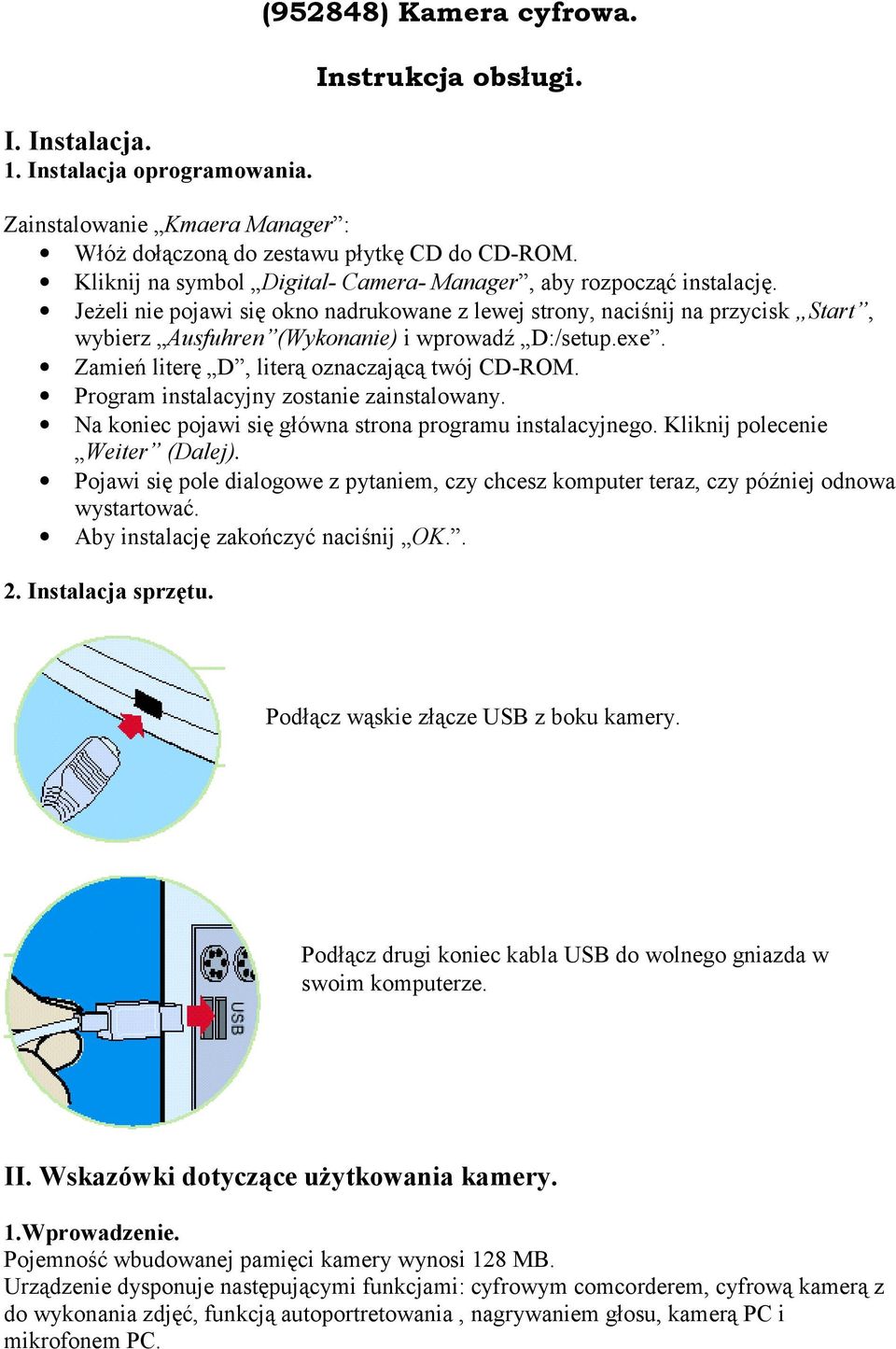 Jeżeli nie pojawi się okno nadrukowane z lewej strony, naciśnij na przycisk Start, wybierz Ausfuhren (Wykonanie) i wprowadź D:/setup.exe. Zamień literę D, literą oznaczającą twój CD-ROM.