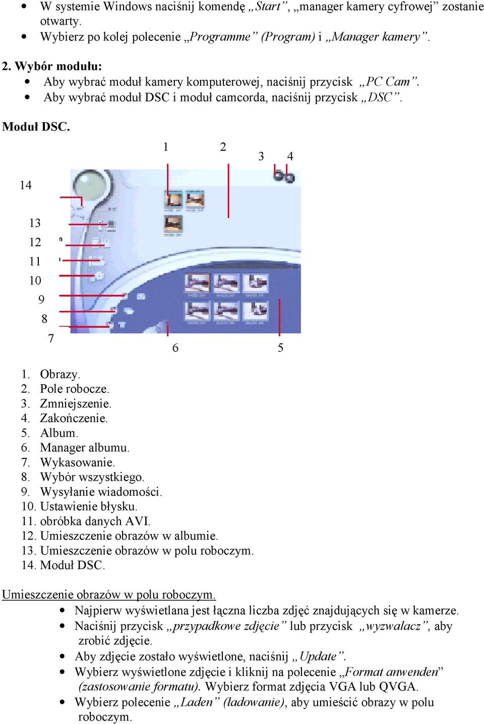 3. Zmniejszenie. 4. Zakończenie. 5. Album. 6. Manager albumu. 7. Wykasowanie. 8. Wybór wszystkiego. 9. Wysyłanie wiadomości. 10. Ustawienie błysku. 11. obróbka danych AVI. 12.