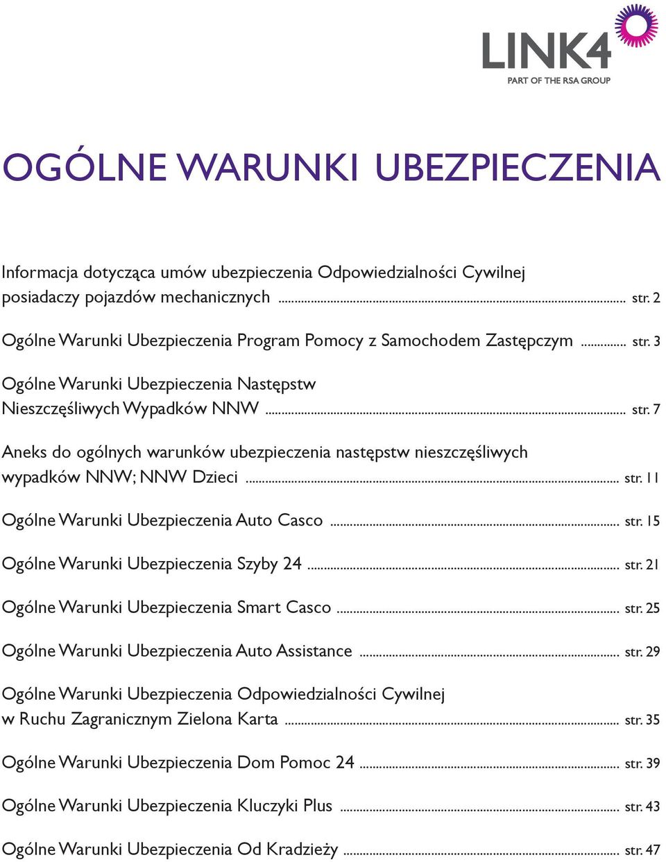 .. str. 11 Ogólne Warunki Ubezpieczenia Auto Casco... str. 15 Ogólne Warunki Ubezpieczenia Szyby 24... str. 21 Ogólne Warunki Ubezpieczenia Smart Casco... str. 25 Ogólne Warunki Ubezpieczenia Auto Assistance.