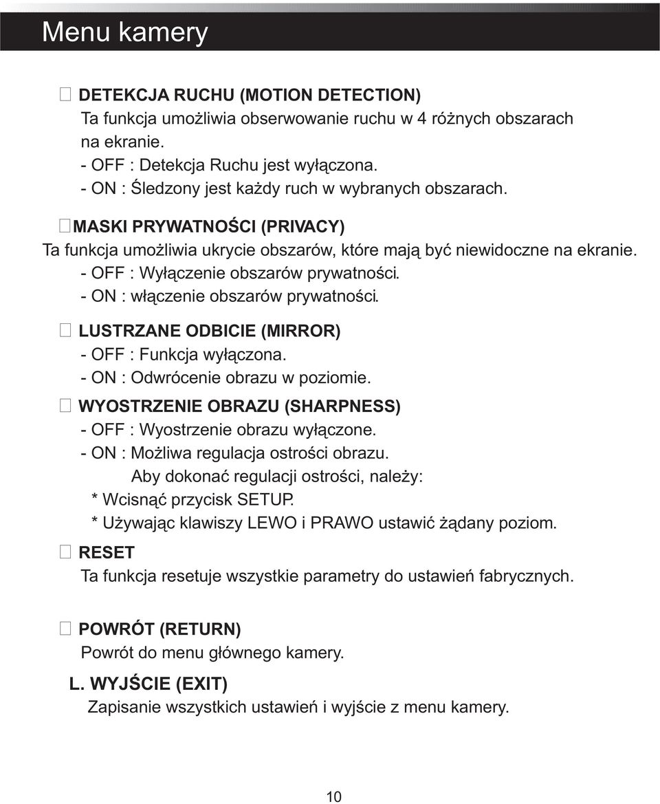 - ON : włączenie obszarów prywatności. LUSTRZANE ODBICIE (MIRROR) - : Funkcja wyłączona. - ON : Odwrócenie obrazu w poziomie. WYOSTRZENIE OBRAZU (SHARPNESS) - : Wyostrzenie obrazu wyłączone.
