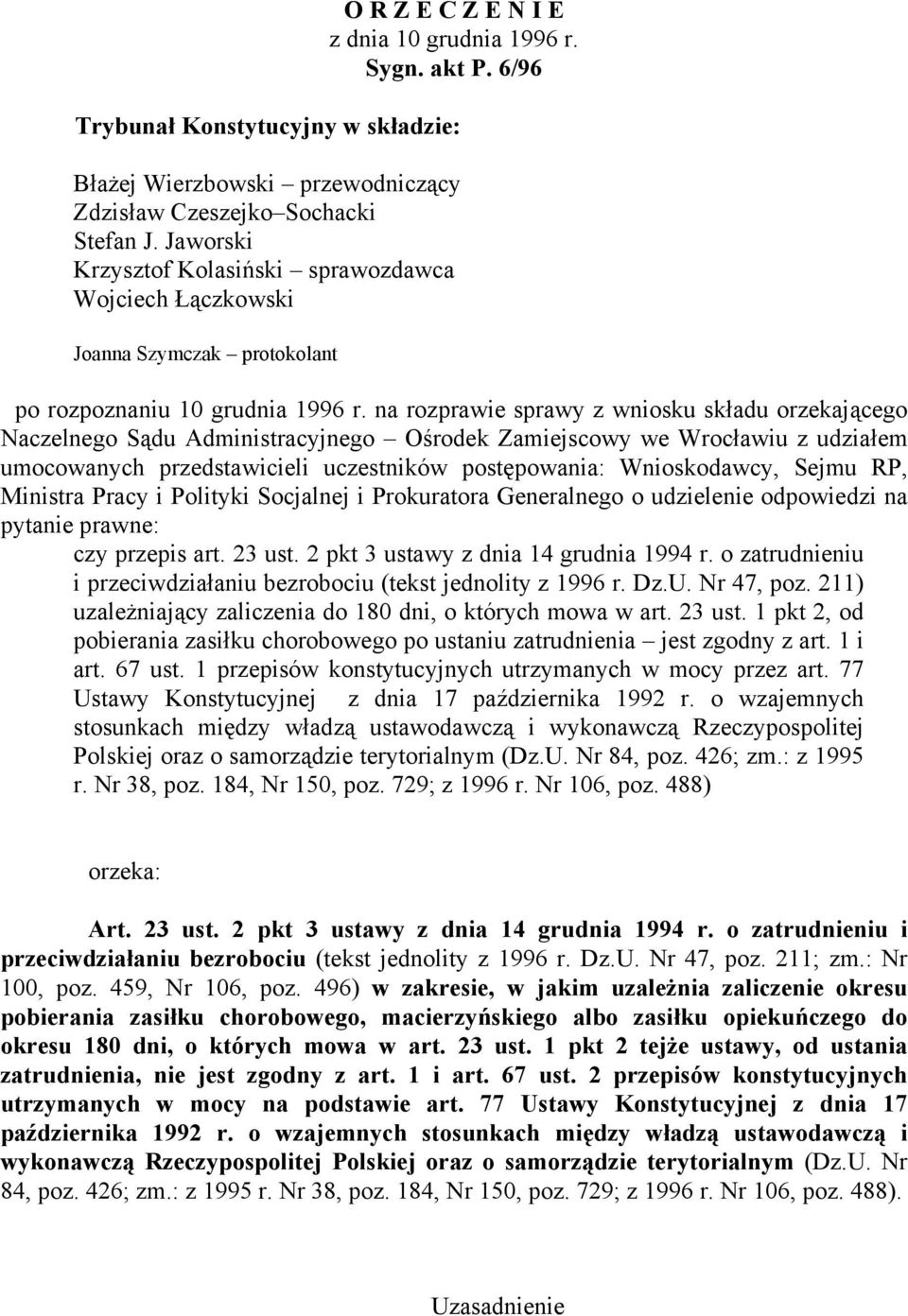 na rozprawie sprawy z wniosku składu orzekającego Naczelnego Sądu Administracyjnego Ośrodek Zamiejscowy we Wrocławiu z udziałem umocowanych przedstawicieli uczestników postępowania: Wnioskodawcy,