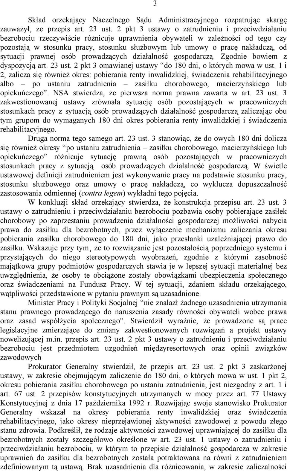 nakładczą, od sytuacji prawnej osób prowadzących działalność gospodarczą. Zgodnie bowiem z dyspozycją art. 23 ust. 2 pkt 3 omawianej ustawy do 180 dni, o których mowa w ust.