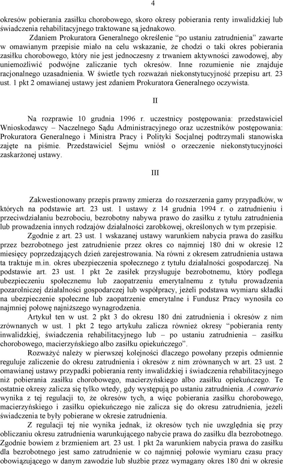 jednoczesny z trwaniem aktywności zawodowej, aby uniemożliwić podwójne zaliczanie tych okresów. Inne rozumienie nie znajduje racjonalnego uzasadnienia.