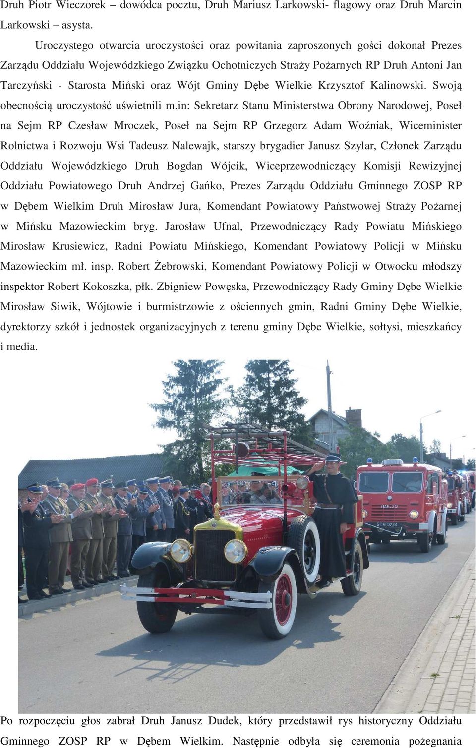 oraz Wójt Gminy Dębe Wielkie Krzysztof Kalinowski. Swoją obecnością uroczystość uświetnili m.