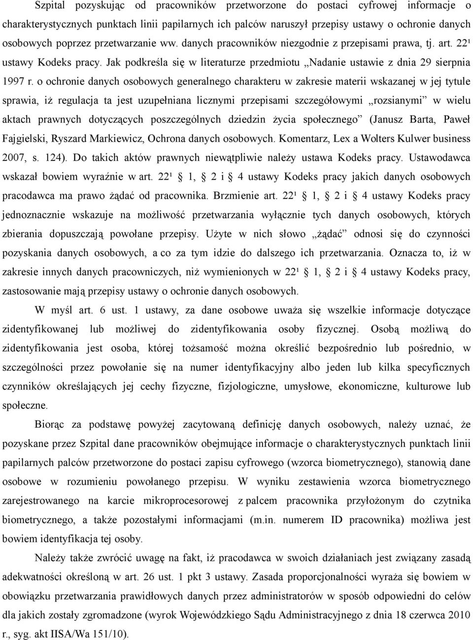 o ochronie danych osobowych generalnego charakteru w zakresie materii wskazanej w jej tytule sprawia, iż regulacja ta jest uzupełniana licznymi przepisami szczegółowymi rozsianymi w wielu aktach