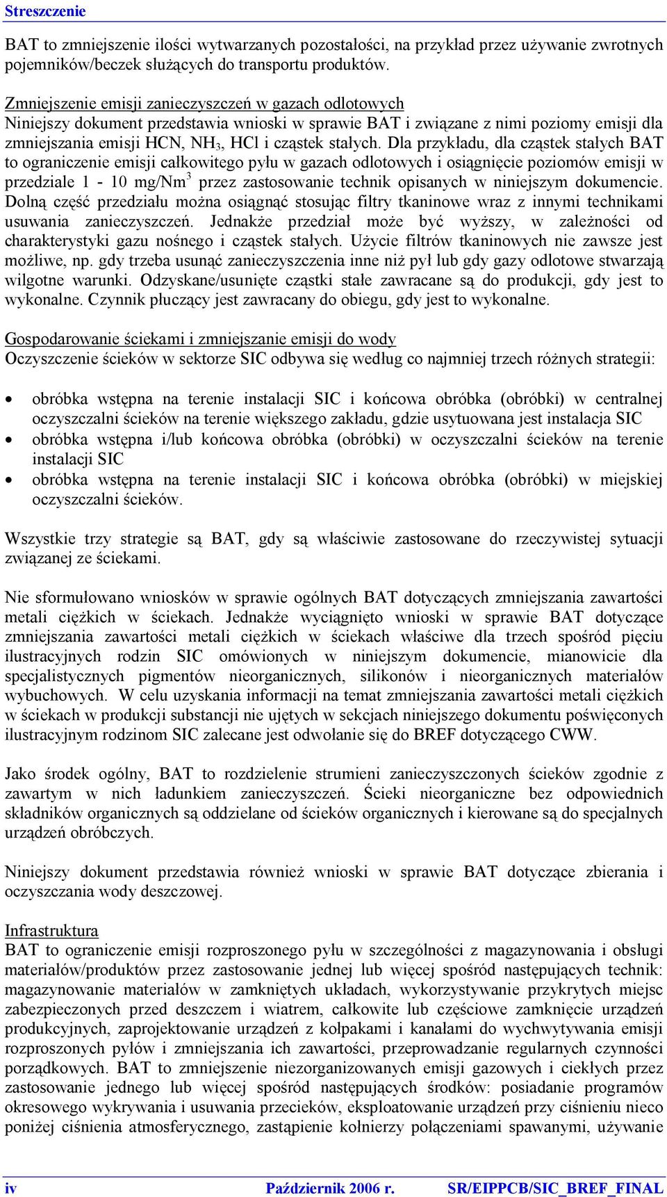 Dla przykładu, dla cząstek stałych BAT to ograniczenie emisji całkowitego pyłu w gazach odlotowych i osiągnięcie poziomów emisji w przedziale 1-10 mg/nm 3 przez zastosowanie technik opisanych w