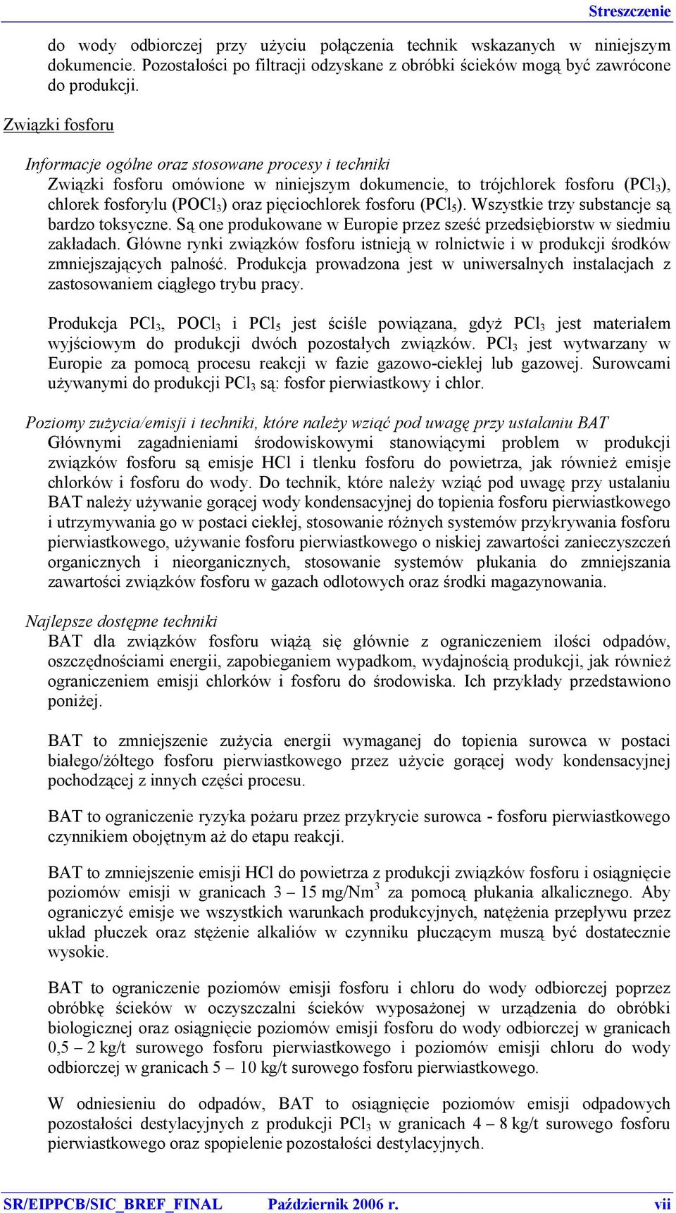 fosforu (PCl 5 ). Wszystkie trzy substancje są bardzo toksyczne. Są one produkowane w Europie przez sześć przedsiębiorstw w siedmiu zakładach.