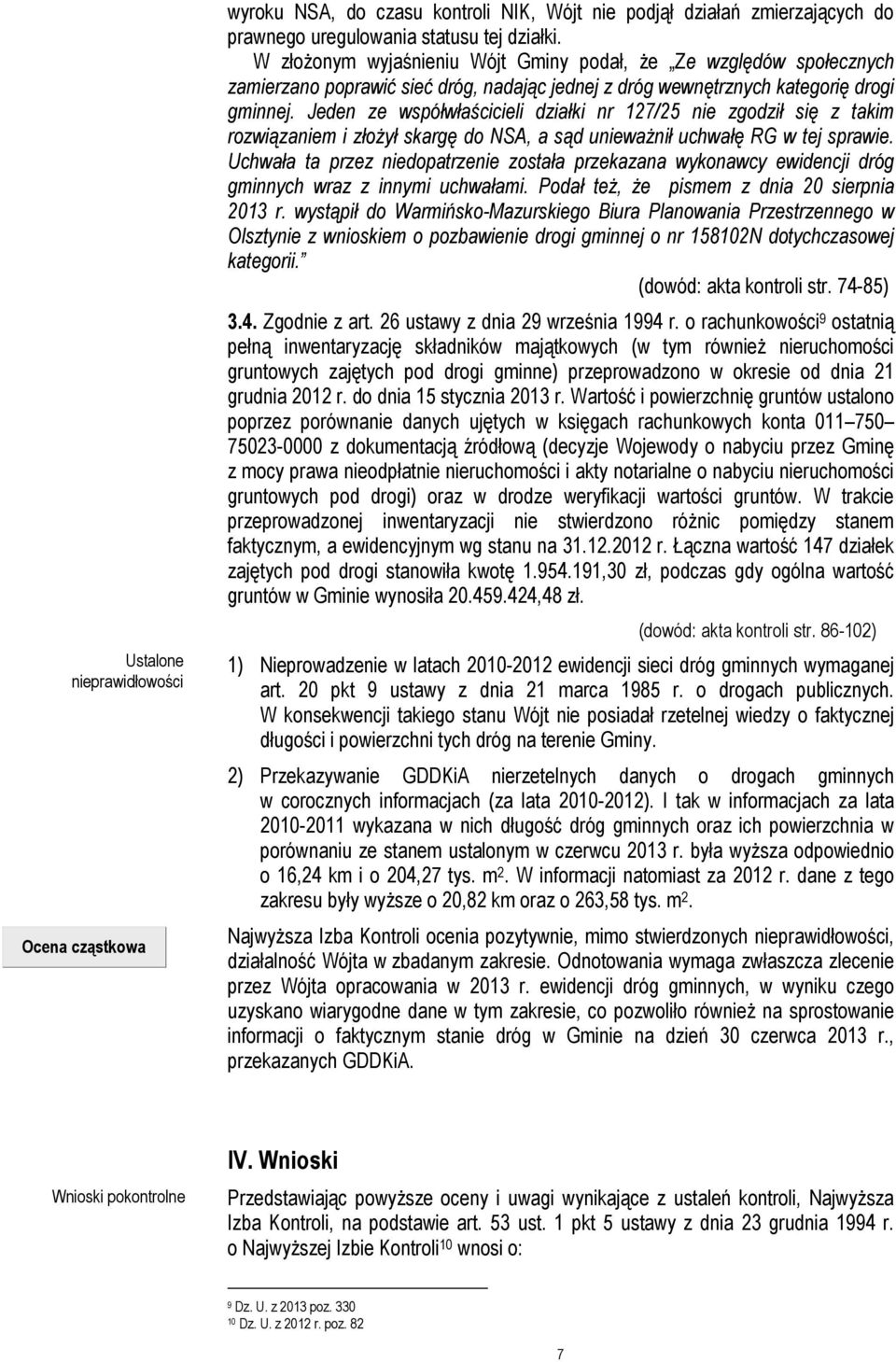 Jeden ze współwłaścicieli działki nr 127/25 nie zgodził się z takim rozwiązaniem i złożył skargę do NSA, a sąd unieważnił uchwałę RG w tej sprawie.