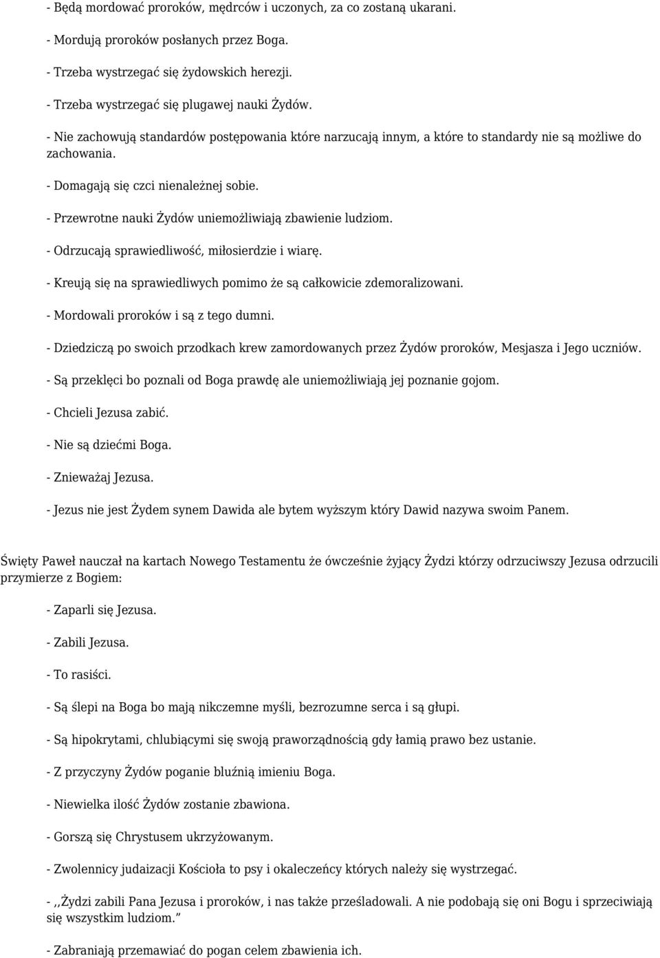 - Przewrotne nauki Żydów uniemożliwiają zbawienie ludziom. - Odrzucają sprawiedliwość, miłosierdzie i wiarę. - Kreują się na sprawiedliwych pomimo że są całkowicie zdemoralizowani.