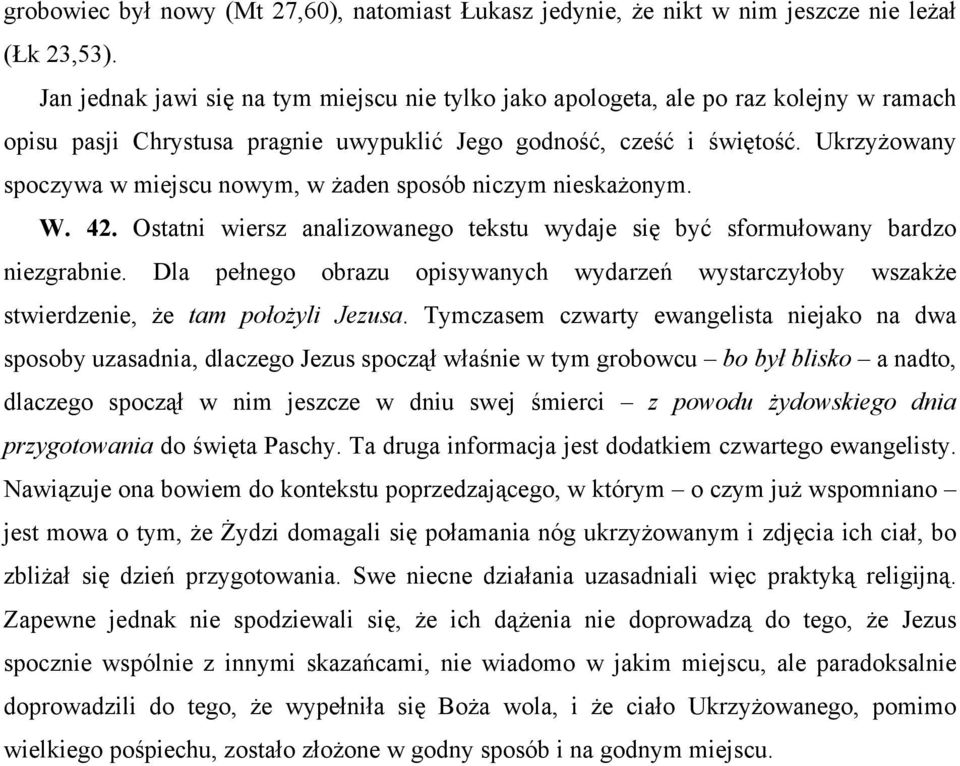 Ukrzyżowany spoczywa w miejscu nowym, w żaden sposób niczym nieskażonym. W. 42. Ostatni wiersz analizowanego tekstu wydaje się być sformułowany bardzo niezgrabnie.