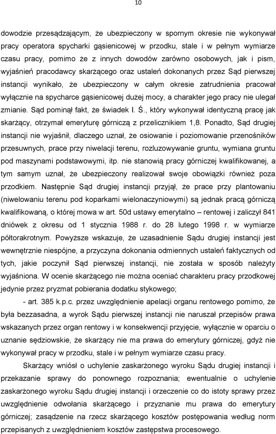 gąsienicowej dużej mocy, a charakter jego pracy nie ulegał zmianie. Sąd pominął fakt, że świadek I. Ś., który wykonywał identyczną pracę jak skarżący, otrzymał emeryturę górniczą z przelicznikiem 1,8.