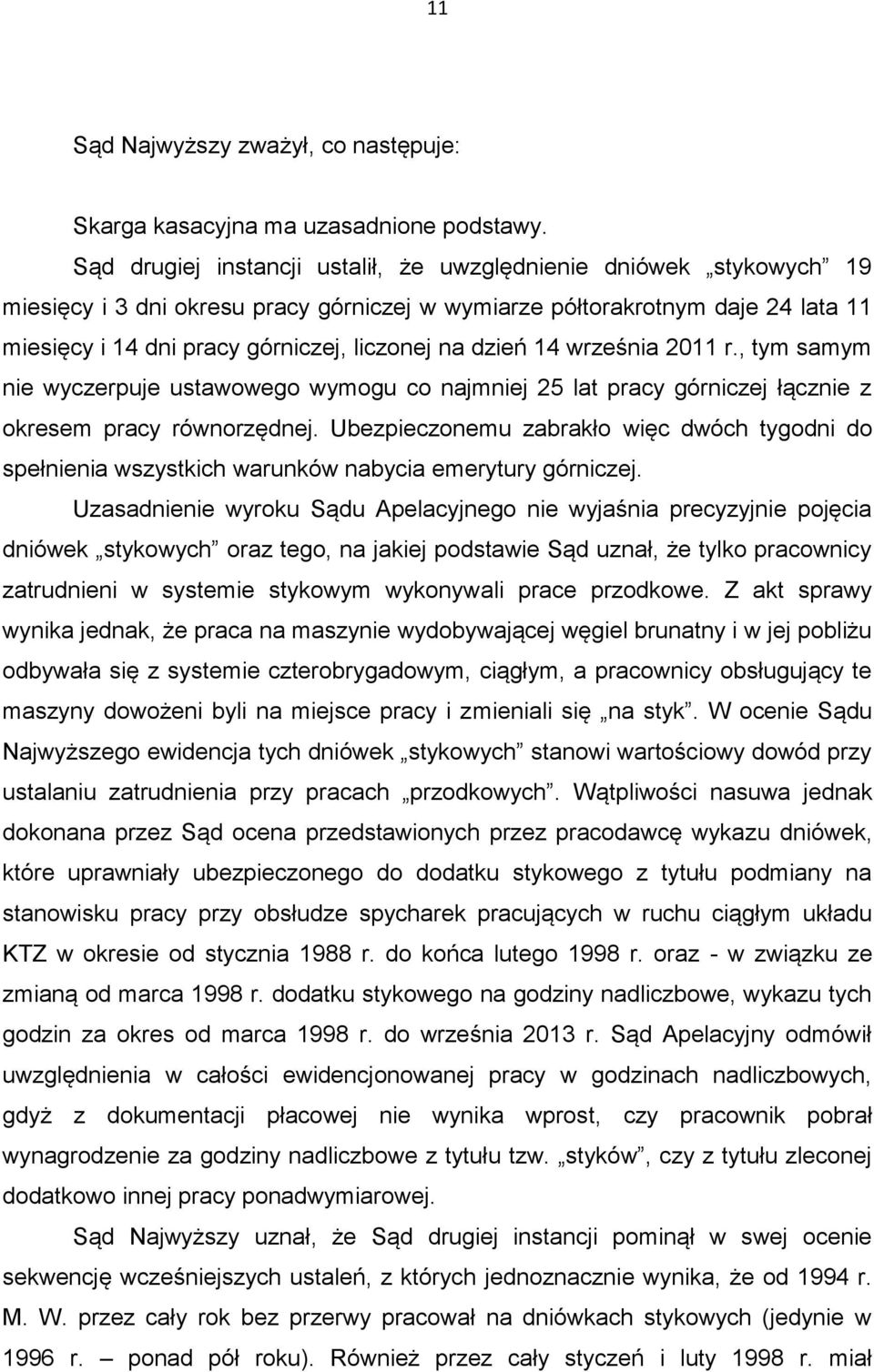 dzień 14 września 2011 r., tym samym nie wyczerpuje ustawowego wymogu co najmniej 25 lat pracy górniczej łącznie z okresem pracy równorzędnej.