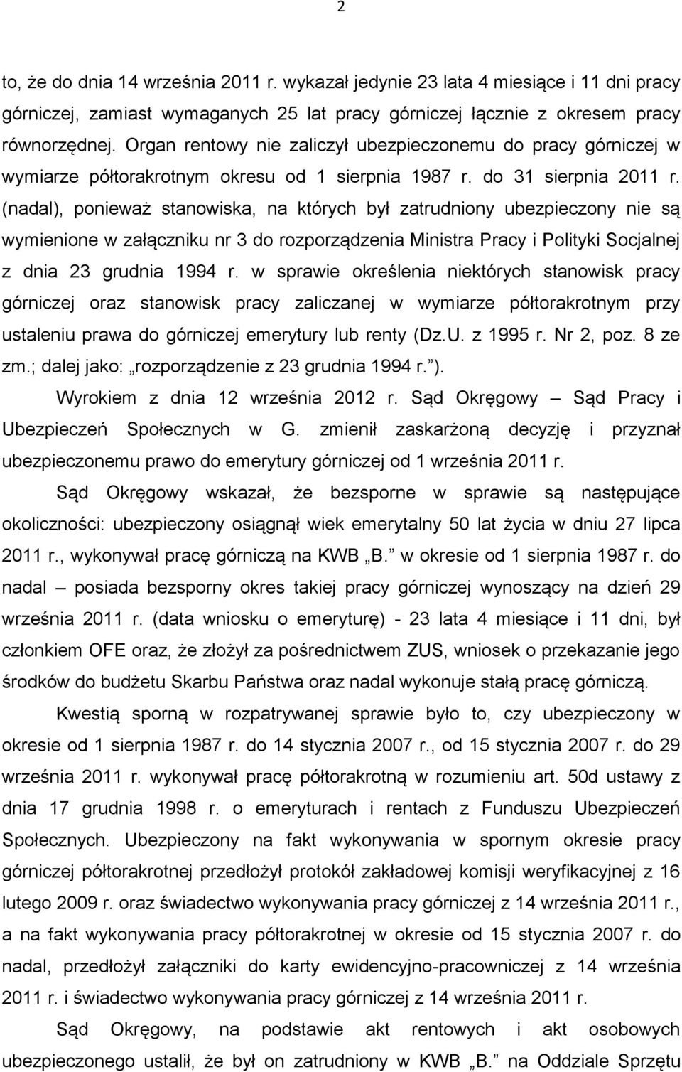 (nadal), ponieważ stanowiska, na których był zatrudniony ubezpieczony nie są wymienione w załączniku nr 3 do rozporządzenia Ministra Pracy i Polityki Socjalnej z dnia 23 grudnia 1994 r.