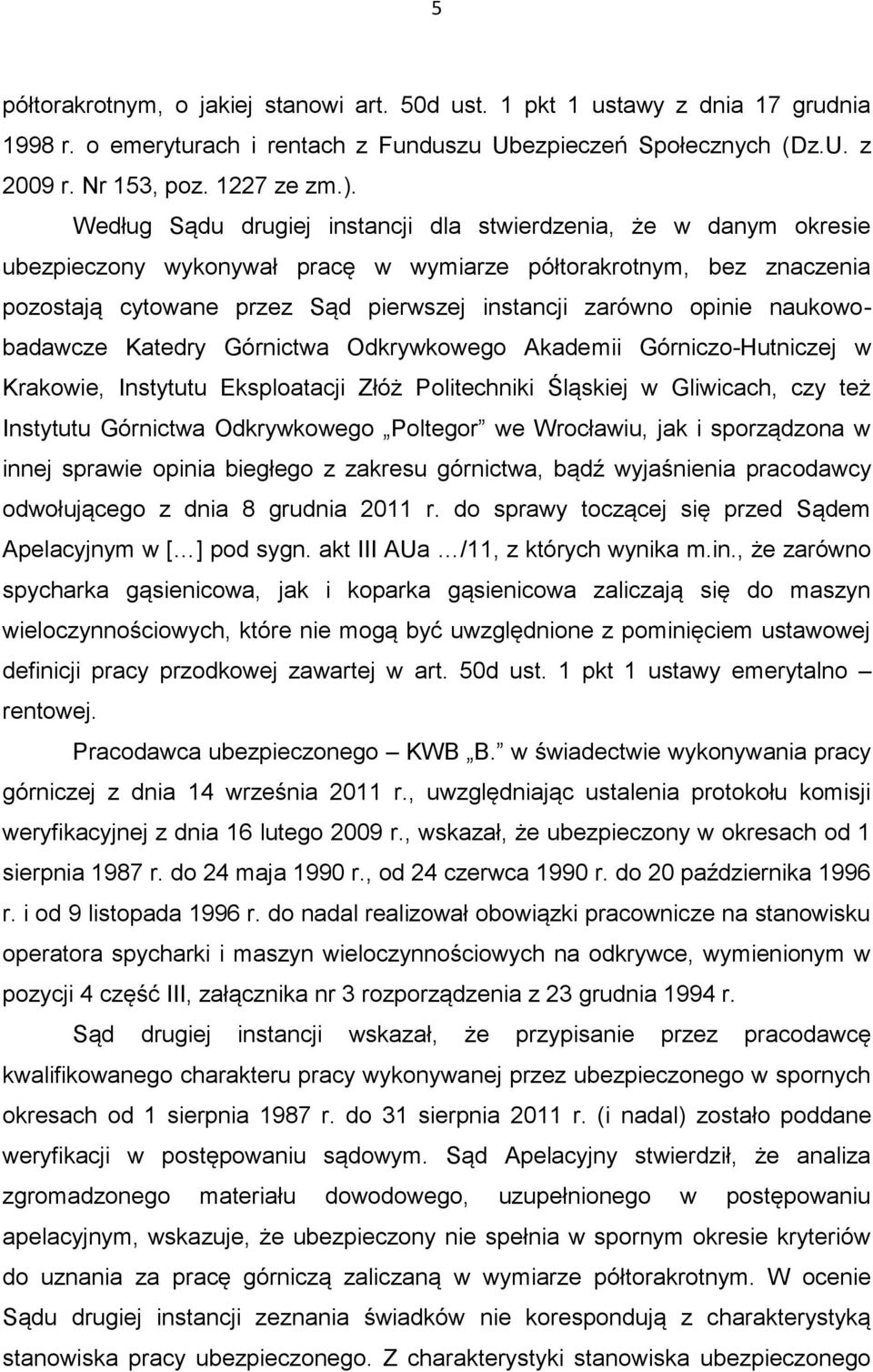 opinie naukowobadawcze Katedry Górnictwa Odkrywkowego Akademii Górniczo-Hutniczej w Krakowie, Instytutu Eksploatacji Złóż Politechniki Śląskiej w Gliwicach, czy też Instytutu Górnictwa Odkrywkowego