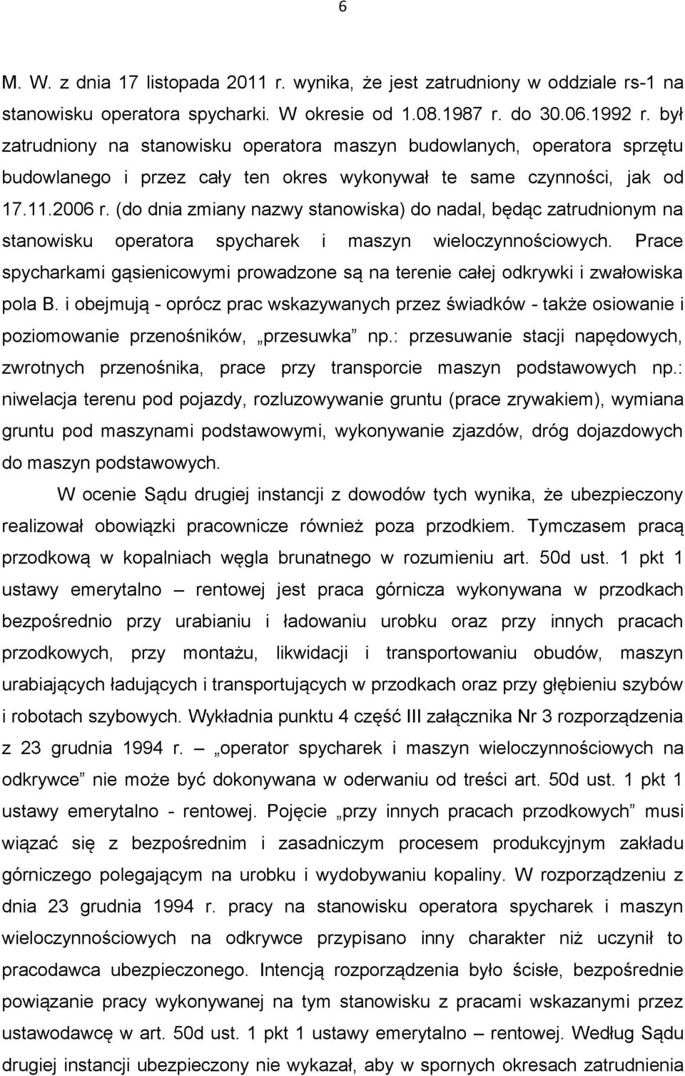 (do dnia zmiany nazwy stanowiska) do nadal, będąc zatrudnionym na stanowisku operatora spycharek i maszyn wieloczynnościowych.