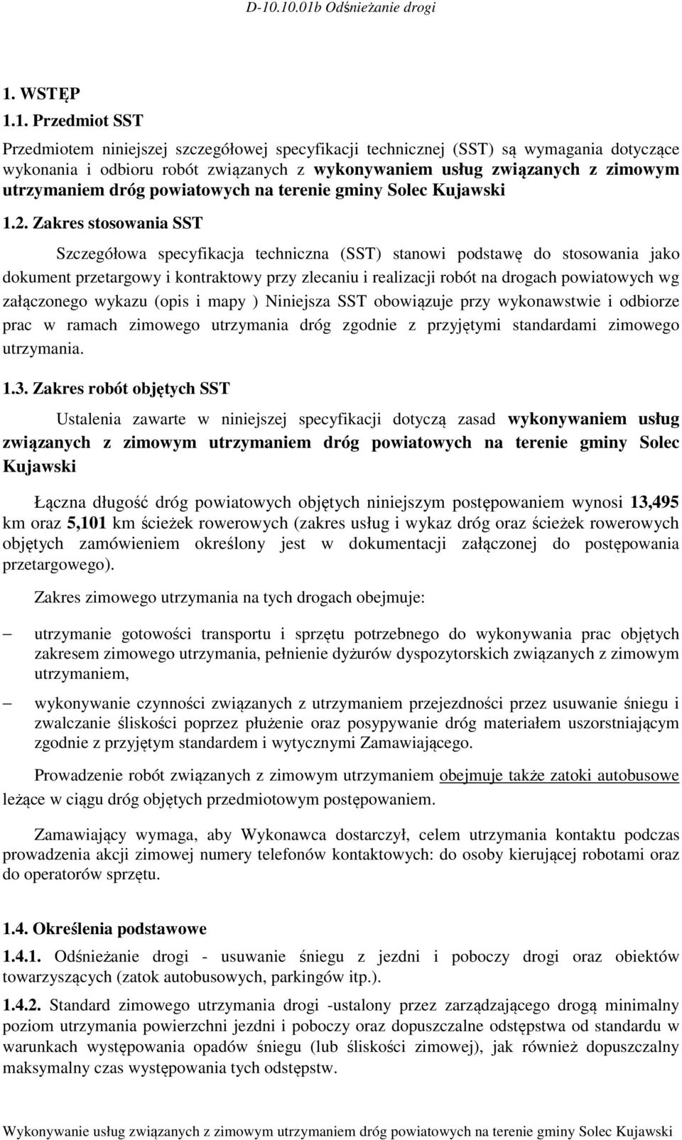 Zakres stosowania SST Szczegółowa specyfikacja techniczna (SST) stanowi podstawę do stosowania jako dokument przetargowy i kontraktowy przy zlecaniu i realizacji robót na drogach powiatowych wg