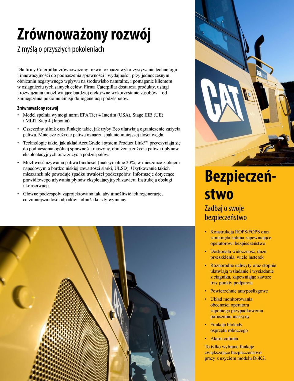 Firma Caterpillar dostarcza produkty, usługi i rozwiązania umożliwiające bardziej efektywne wykorzystanie zasobów od zmniejszenia poziomu emisji do regeneracji podzespołów.