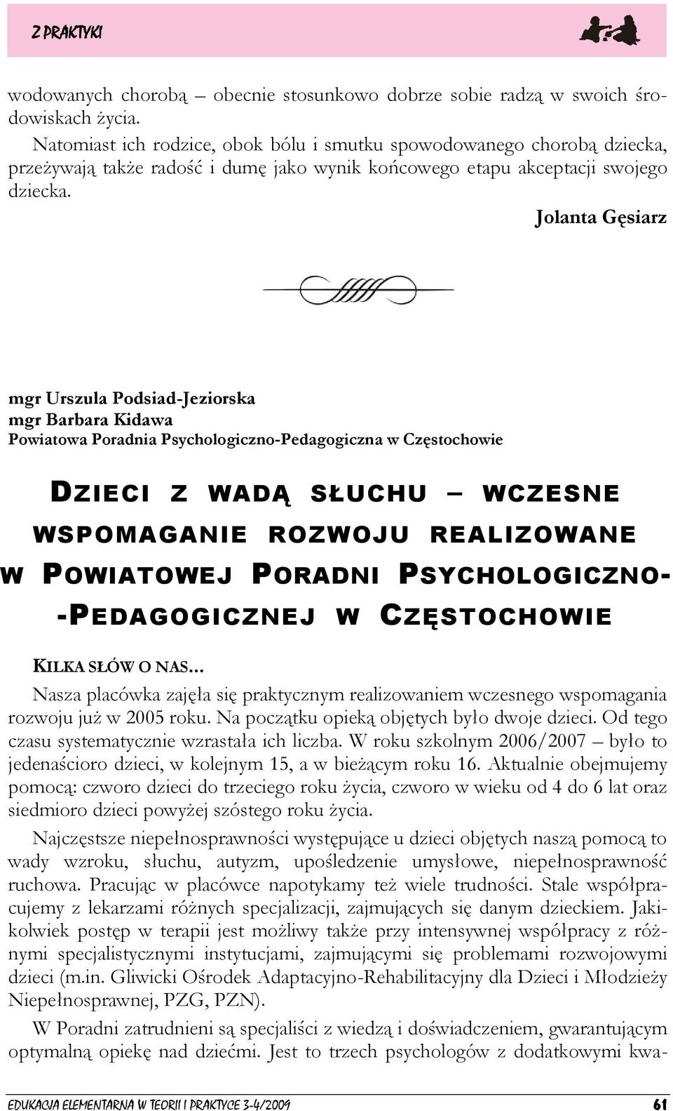 Jolanta Gęsiarz mgr Urszula Podsiad-Jeziorska mgr Barbara Kidawa Powiatowa Poradnia Psychologiczno-Pedagogiczna w Częstochowie DZIECI Z WADĄ SŁUCHU WCZESNE WSPOMAGANIE ROZWOJU REALIZOWANE W