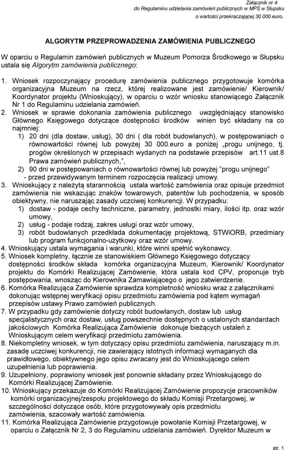 Wniosek rozpoczynający procedurę zamówienia publicznego przygotowuje komórka organizacyjna Muzeum na rzecz, której realizowane jest zamówienie/ Kierownik/ Koordynator projektu (Wnioskujący), w