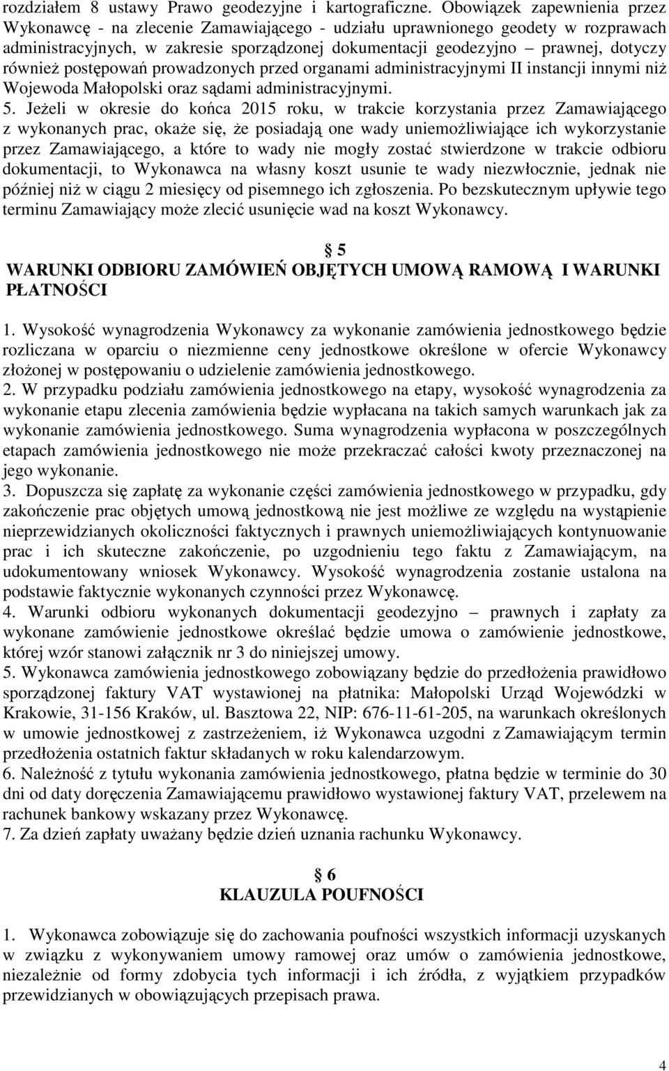 również postępowań prowadzonych przed organami administracyjnymi II instancji innymi niż Wojewoda Małopolski oraz sądami administracyjnymi. 5.