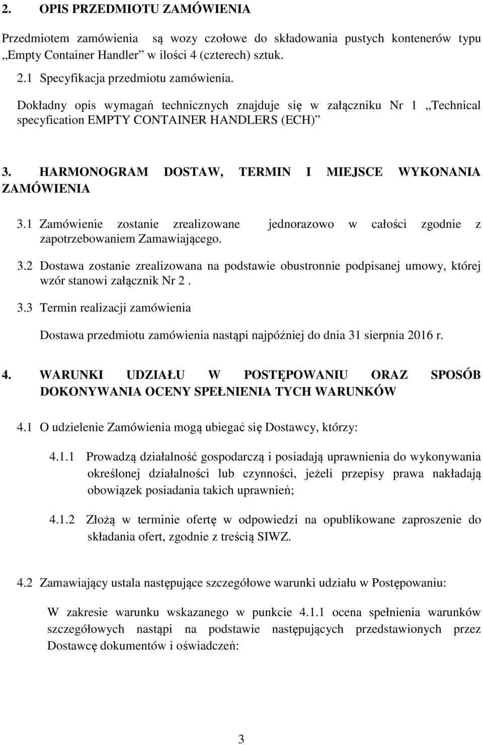 1 Zamówienie zostanie zrealizowane jednorazowo w całości zgodnie z zapotrzebowaniem Zamawiającego. 3.