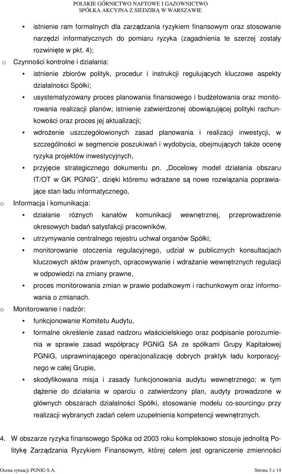 oraz monitorowania realizacji planów; istnienie zatwierdzonej obowiązującej polityki rachunkowości oraz proces jej aktualizacji; wdrożenie uszczegółowionych zasad planowania i realizacji inwestycji,