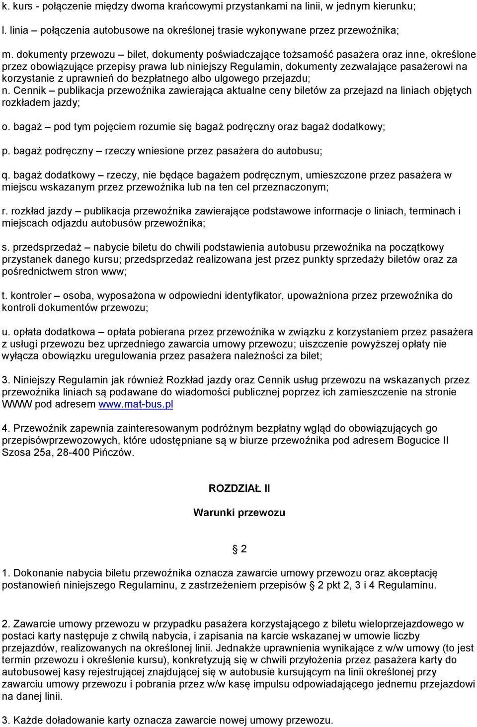 uprawnień do bezpłatnego albo ulgowego przejazdu; n. Cennik publikacja przewoźnika zawierająca aktualne ceny biletów za przejazd na liniach objętych rozkładem jazdy; o.