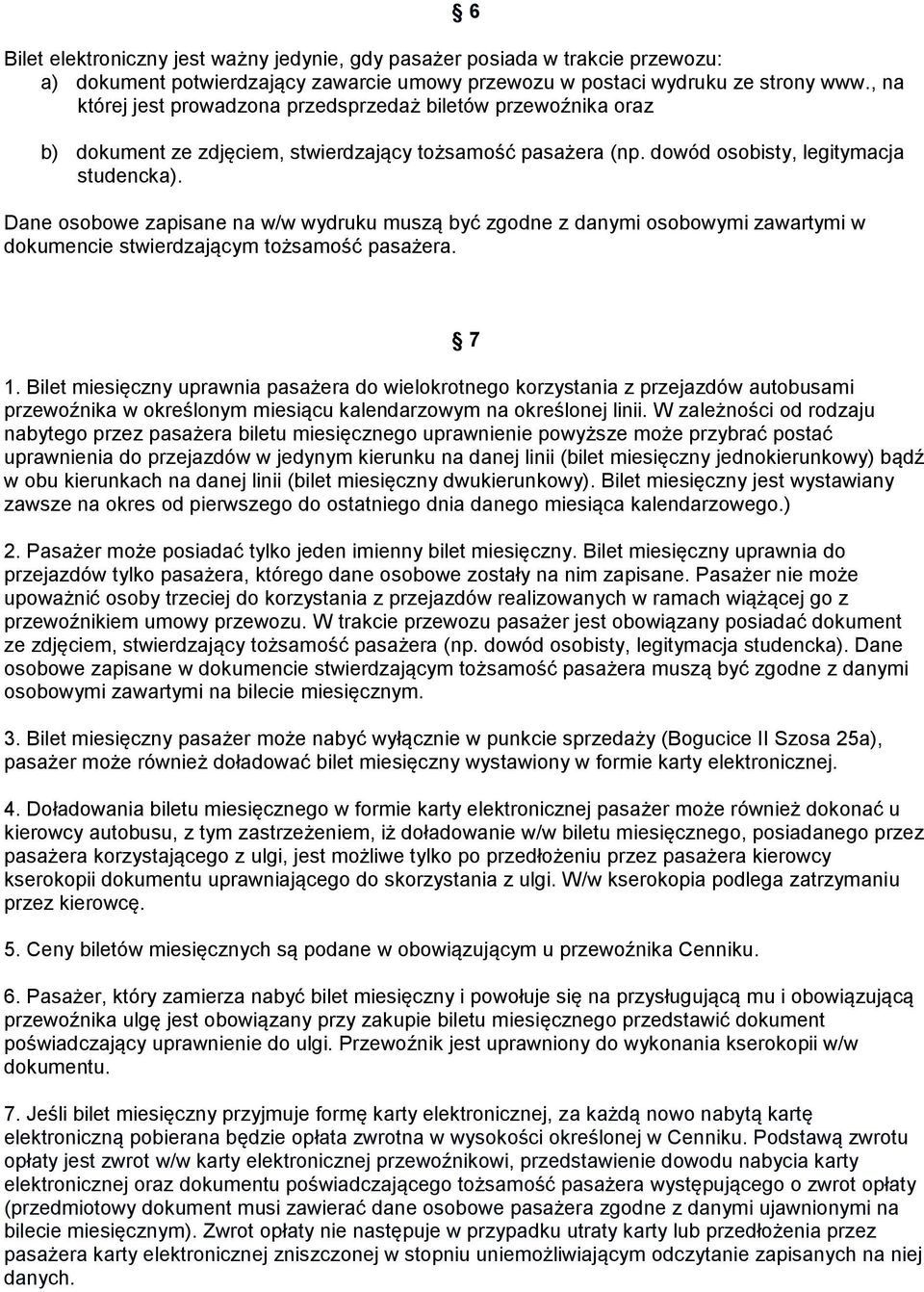 Dane osobowe zapisane na w/w wydruku muszą być zgodne z danymi osobowymi zawartymi w dokumencie stwierdzającym tożsamość pasażera. 7 1.