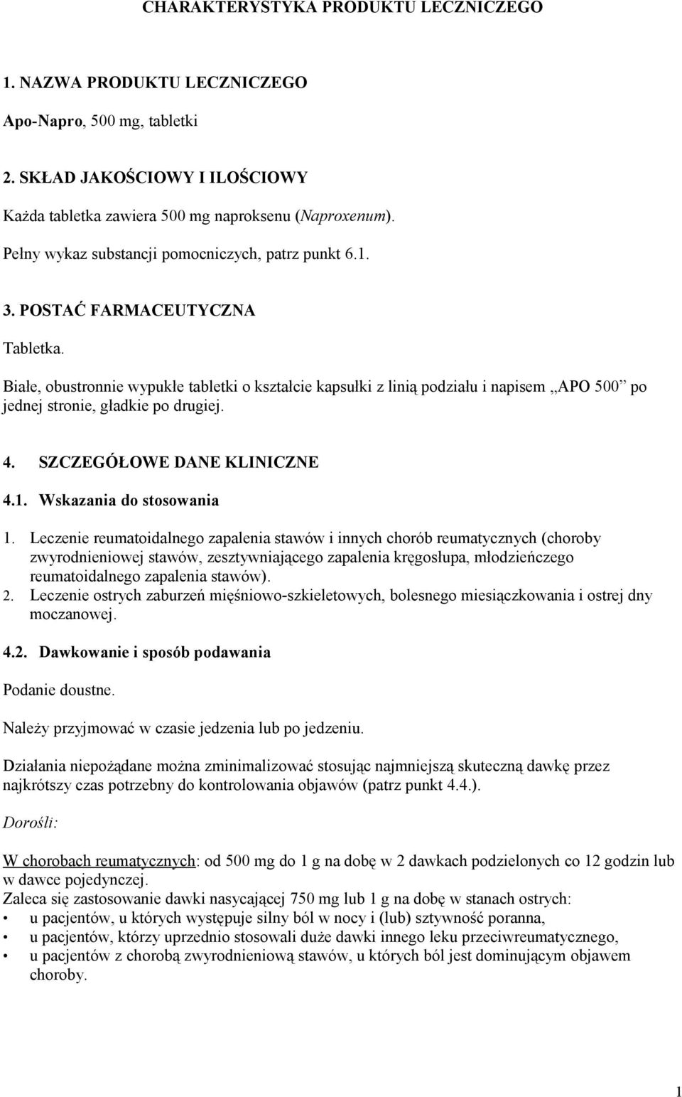 Białe, obustronnie wypukłe tabletki o kształcie kapsułki z linią podziału i napisem APO 500 po jednej stronie, gładkie po drugiej. 4. SZCZEGÓŁOWE DANE KLINICZNE 4.1. Wskazania do stosowania 1.