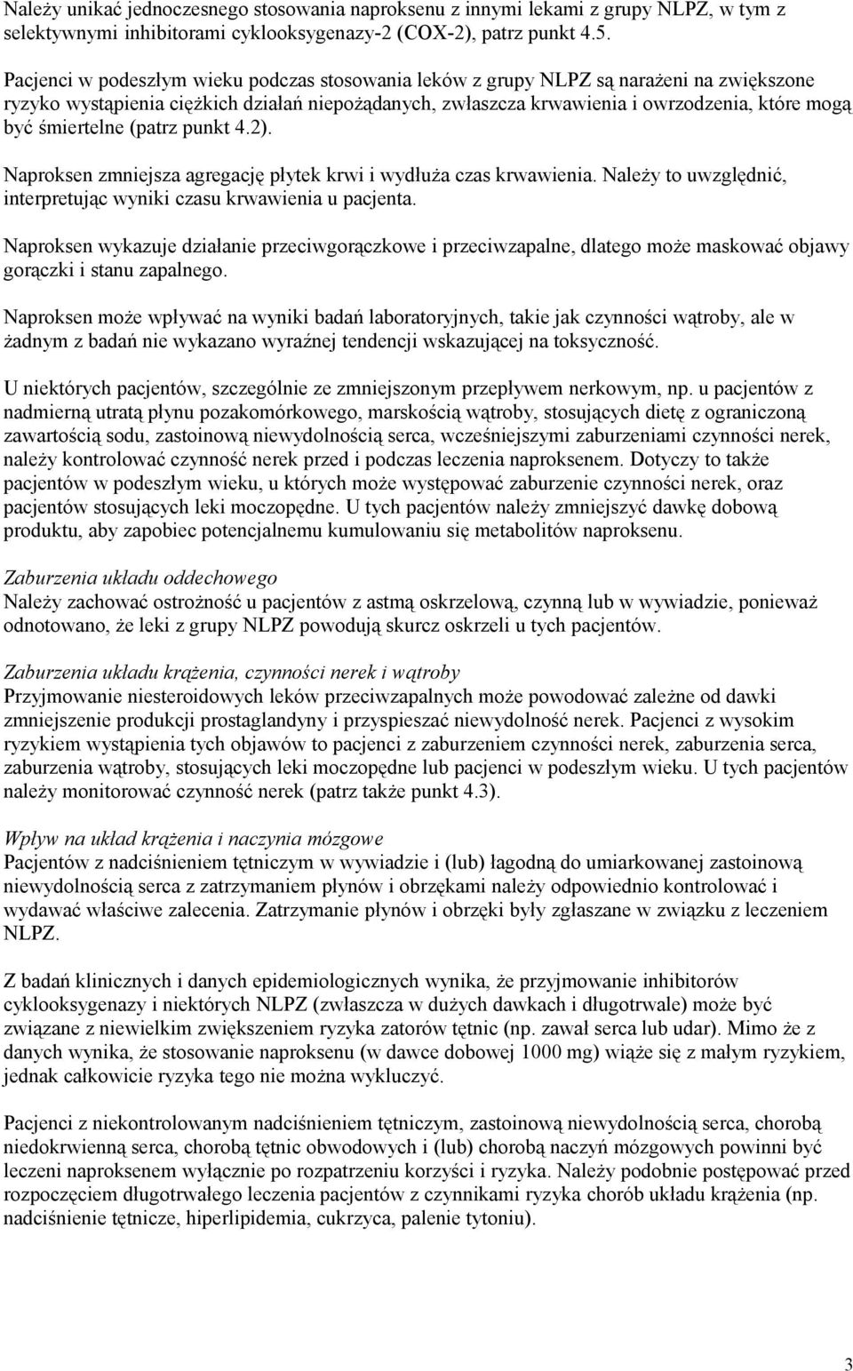 śmiertelne (patrz punkt 4.2). Naproksen zmniejsza agregację płytek krwi i wydłuża czas krwawienia. Należy to uwzględnić, interpretując wyniki czasu krwawienia u pacjenta.