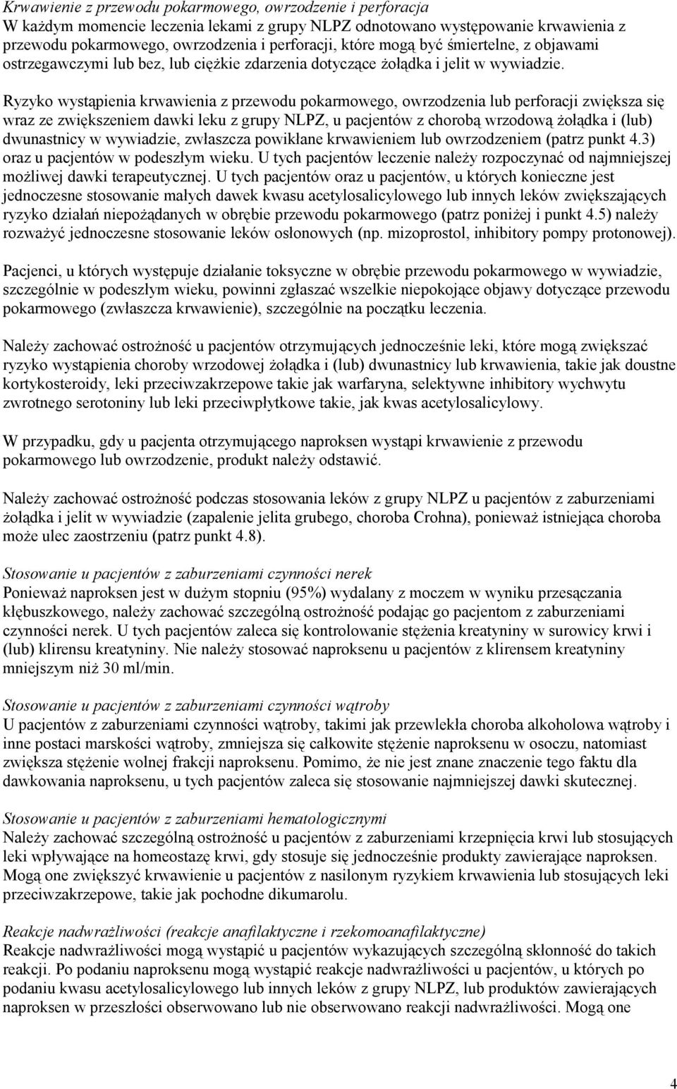 Ryzyko wystąpienia krwawienia z przewodu pokarmowego, owrzodzenia lub perforacji zwiększa się wraz ze zwiększeniem dawki leku z grupy NLPZ, u pacjentów z chorobą wrzodową żołądka i (lub) dwunastnicy