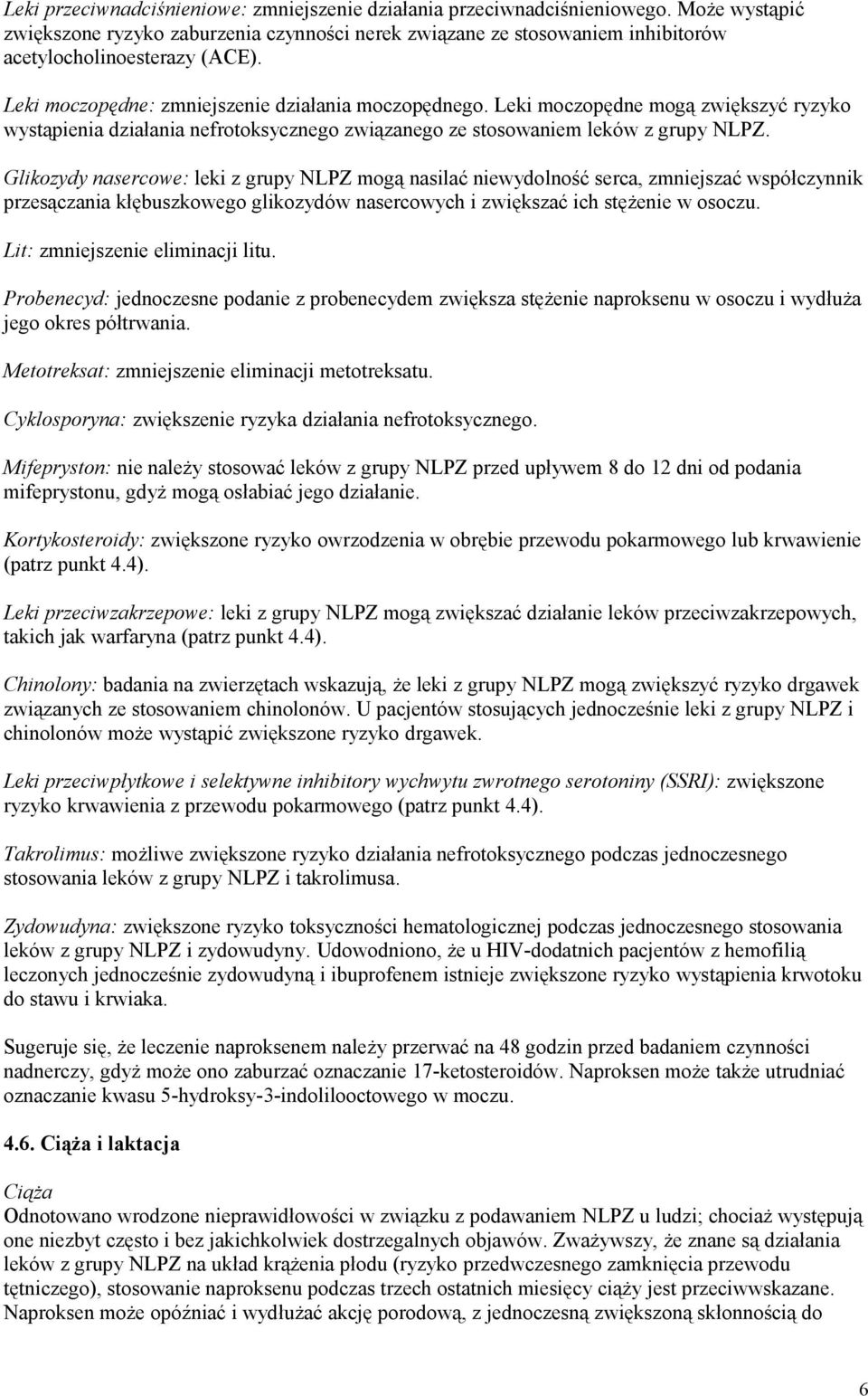 Glikozydy nasercowe: leki z grupy NLPZ mogą nasilać niewydolność serca, zmniejszać współczynnik przesączania kłębuszkowego glikozydów nasercowych i zwiększać ich stężenie w osoczu.