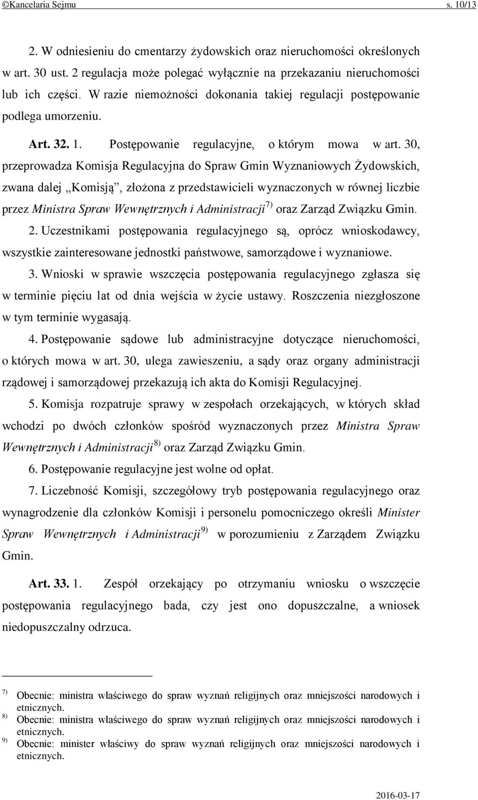 30, przeprowadza Komisja Regulacyjna do Spraw Gmin Wyznaniowych Żydowskich, zwana dalej Komisją, złożona z przedstawicieli wyznaczonych w równej liczbie przez Ministra Spraw Wewnętrznych i