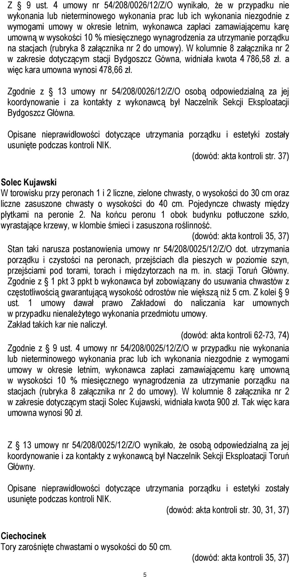 karę umowną w wysokości 10 % miesięcznego wynagrodzenia za utrzymanie porządku na stacjach (rubryka 8 załącznika nr 2 do umowy).