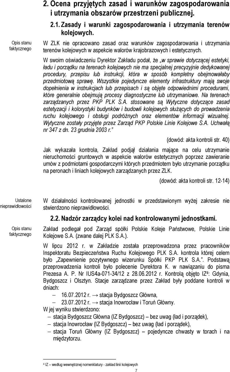 W swoim oświadczeniu Dyrektor Zakładu podał, że w sprawie dotyczącej estetyki, ładu i porządku na terenach kolejowych nie ma specjalnej precyzyjnie dedykowanej procedury, przepisu lub instrukcji,