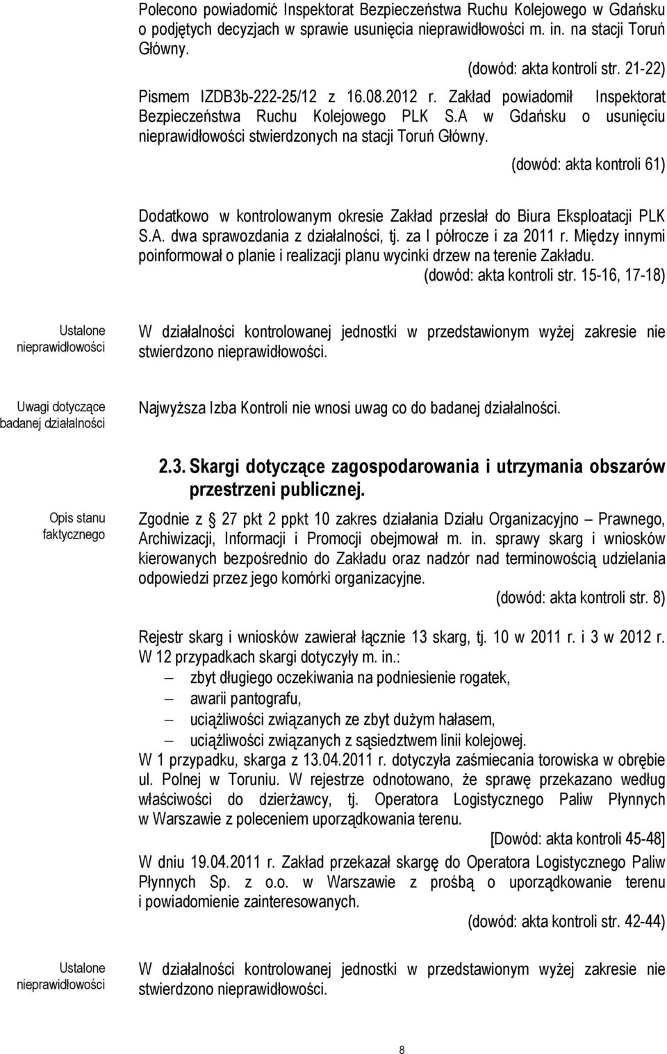 (dowód: akta kontroli 61) Dodatkowo w kontrolowanym okresie Zakład przesłał do Biura Eksploatacji PLK S.A. dwa sprawozdania z działalności, tj. za I półrocze i za 2011 r.