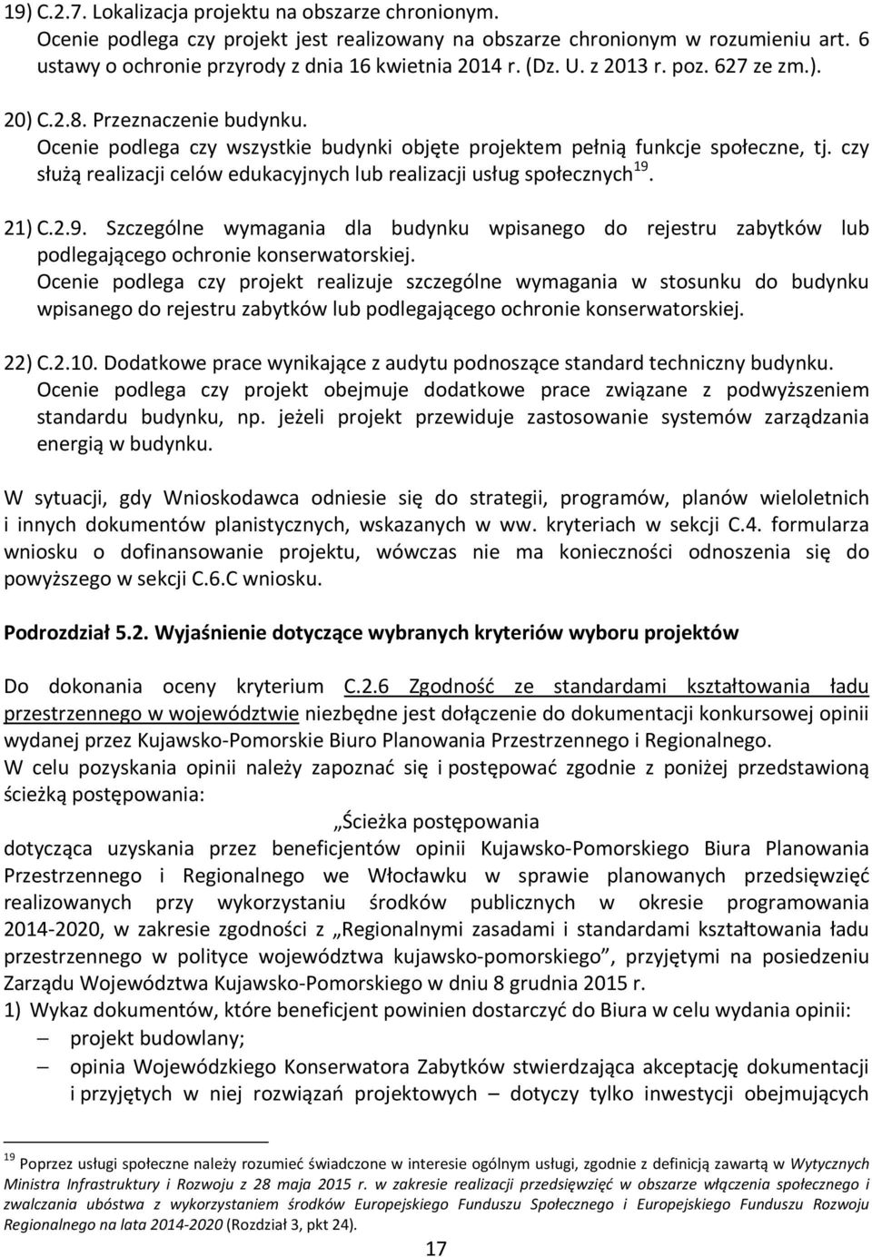 czy służą realizacji celów edukacyjnych lub realizacji usług społecznych 19. 21) C.2.9. Szczególne wymagania dla budynku wpisanego do rejestru zabytków lub podlegającego ochronie konserwatorskiej.