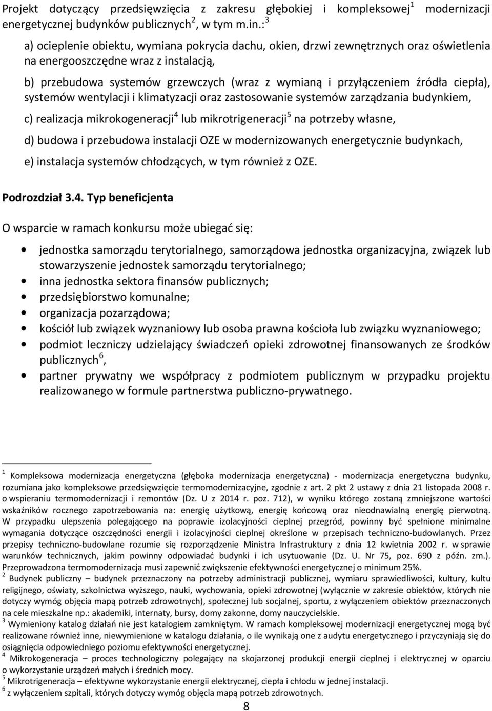 przyłączeniem źródła ciepła), systemów wentylacji i klimatyzacji oraz zastosowanie systemów zarządzania budynkiem, c) realizacja mikrokogeneracji 4 lub mikrotrigeneracji 5 na potrzeby własne, d)