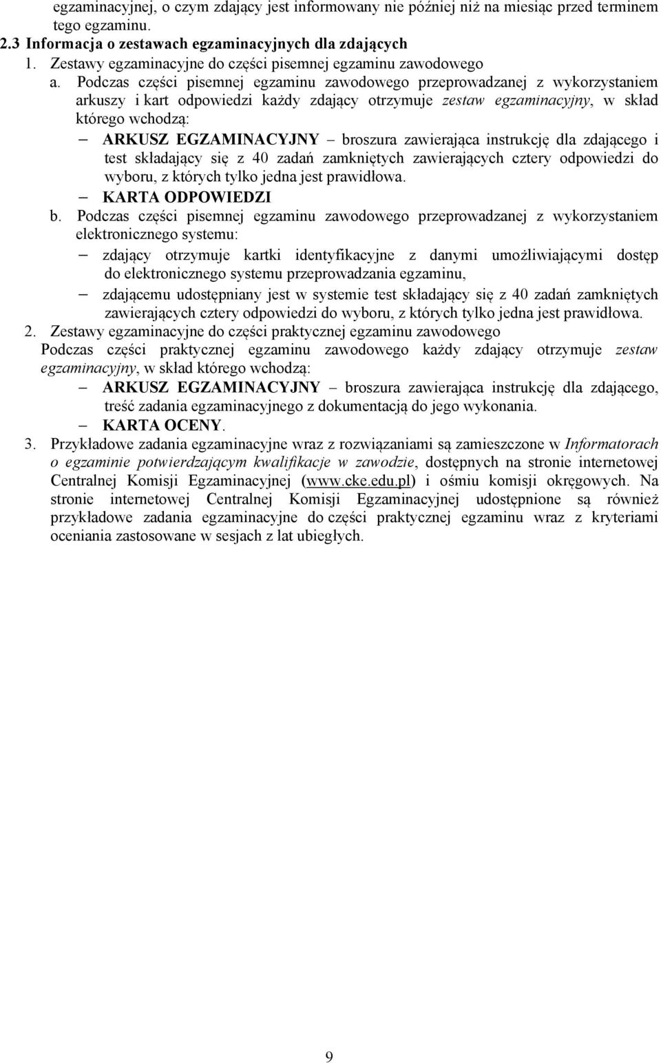 Podczas części pisemnej egzaminu zawodowego przeprowadzanej z wykorzystaniem arkuszy i kart odpowiedzi każdy zdający otrzymuje zestaw egzaminacyjny, w skład którego wchodzą: ARKUSZ EGZAMINACYJNY