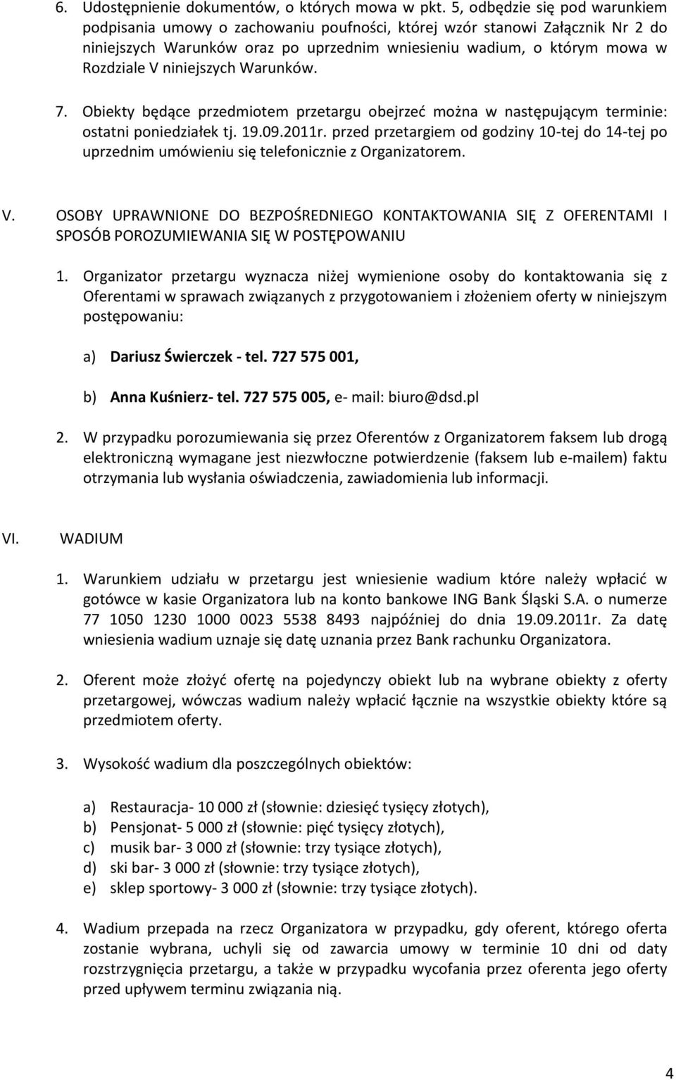 niniejszych Warunków. 7. Obiekty będące przedmiotem przetargu obejrzed można w następującym terminie: ostatni poniedziałek tj. 19.09.2011r.