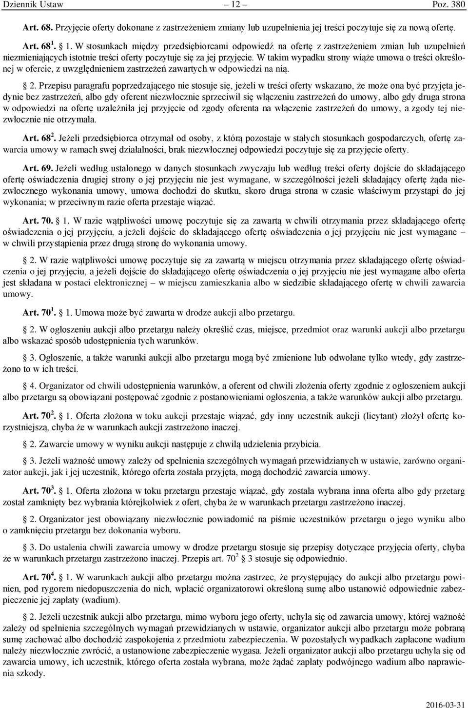 Przepisu paragrafu poprzedzającego nie stosuje się, jeżeli w treści oferty wskazano, że może ona być przyjęta jedynie bez zastrzeżeń, albo gdy oferent niezwłocznie sprzeciwił się włączeniu zastrzeżeń