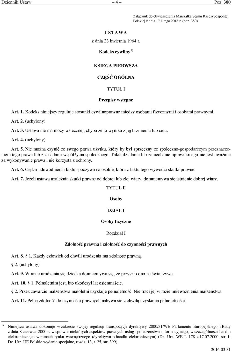 3. Ustawa nie ma mocy wstecznej, chyba że to wynika z jej brzmienia lub celu. Art. 4. (uchylony) Art. 5.