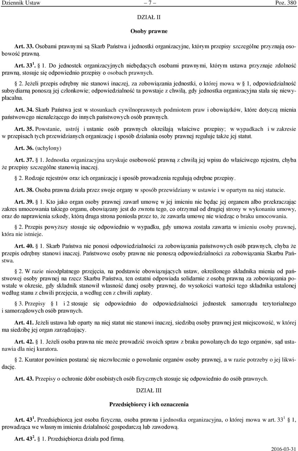 Jeżeli przepis odrębny nie stanowi inaczej, za zobowiązania jednostki, o której mowa w 1, odpowiedzialność subsydiarną ponoszą jej członkowie; odpowiedzialność ta powstaje z chwilą, gdy jednostka