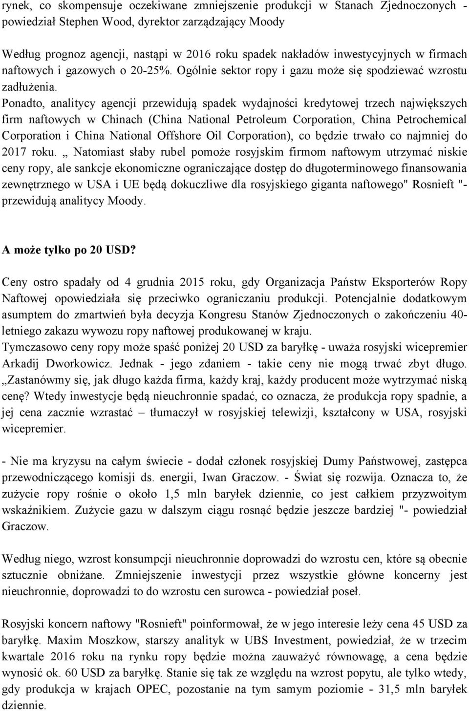 Ponadto, analitycy agencji przewidują spadek wydajności kredytowej trzech największych firm naftowych w Chinach (China National Petroleum Corporation, China Petrochemical Corporation i China National