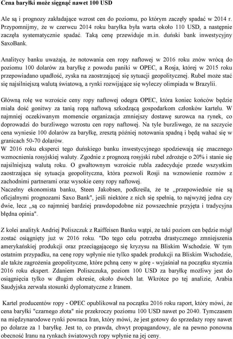 Analitycy banku uważają, że notowania cen ropy naftowej w 2016 roku znów wrócą do poziomu 100 dolarów za baryłkę z powodu paniki w OPEC, a Rosja, której w 2015 roku przepowiadano upadłość, zyska na