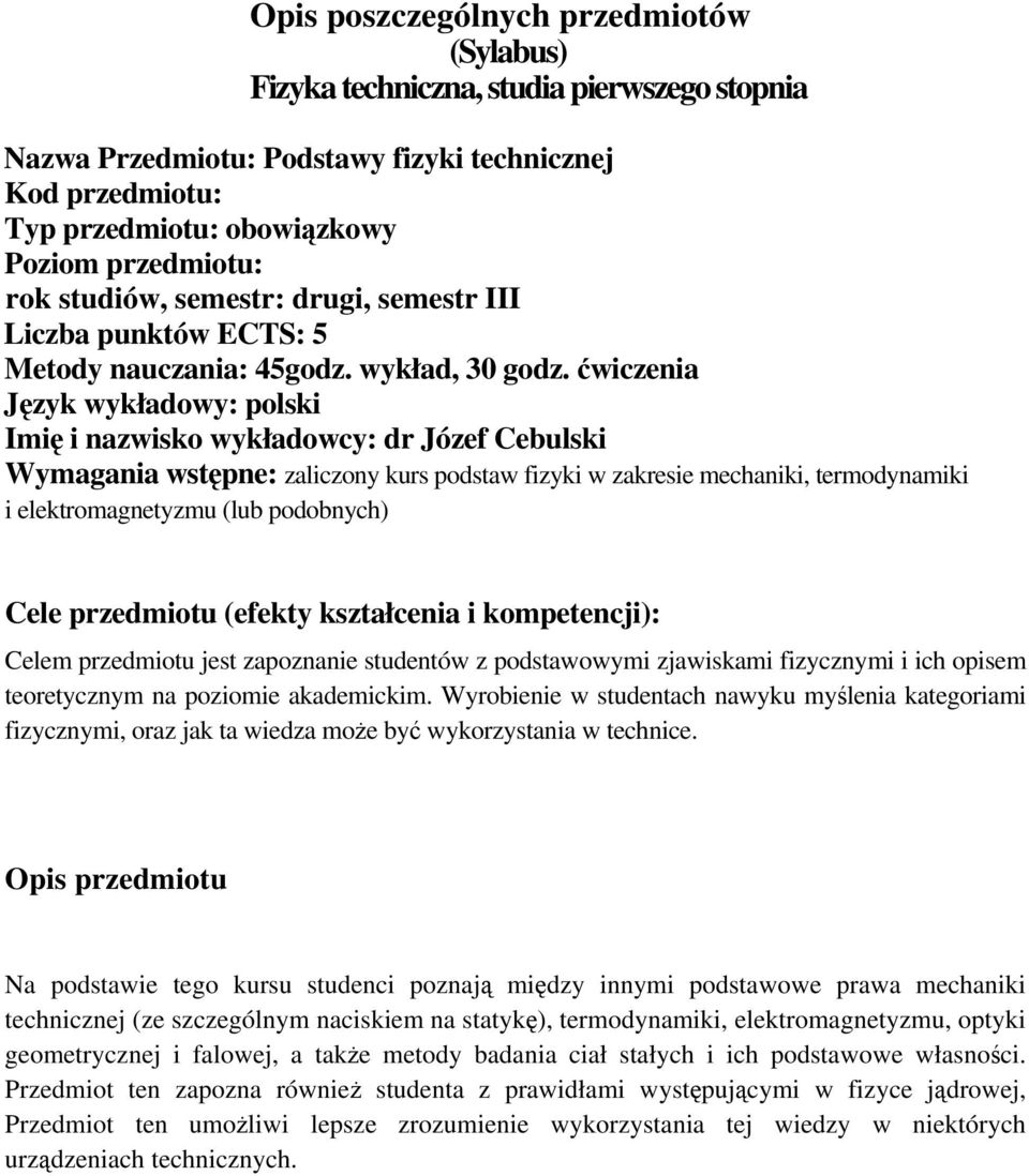 ćwiczenia Język wykładowy: polski Imię i nazwisko wykładowcy: dr Józef Cebulski Wymagania wstępne: zaliczony kurs podstaw fizyki w zakresie mechaniki, termodynamiki i elektromagnetyzmu (lub