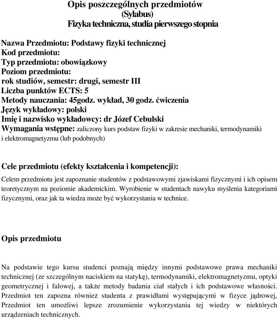 ćwiczenia Język wykładowy: polski Imię i nazwisko wykładowcy: dr Józef Cebulski Wymagania wstępne: zaliczony kurs podstaw fizyki w zakresie mechaniki, termodynamiki i elektromagnetyzmu (lub