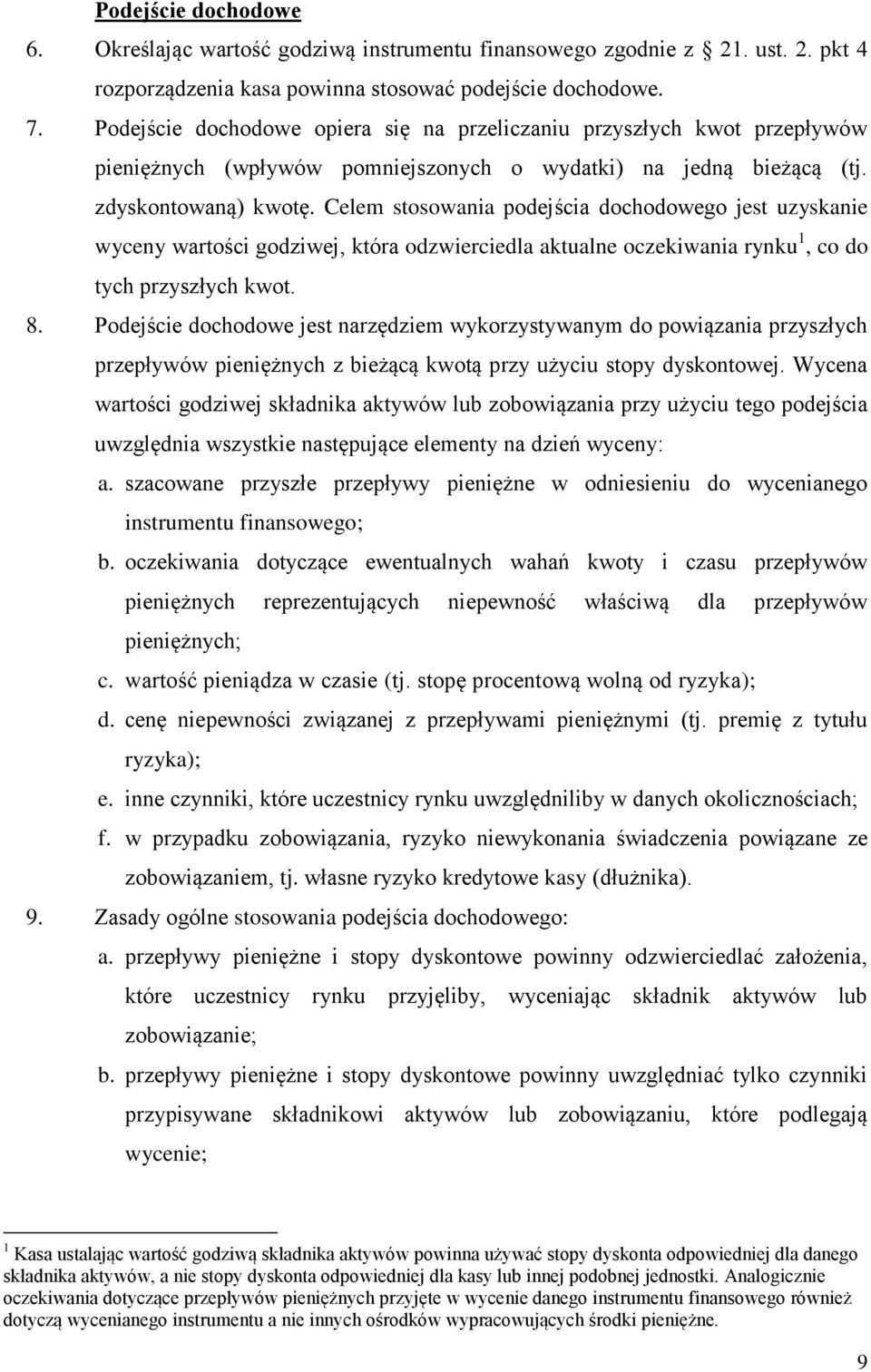 Celem stosowania podejścia dochodowego jest uzyskanie wyceny wartości godziwej, która odzwierciedla aktualne oczekiwania rynku 1, co do tych przyszłych kwot. 8.