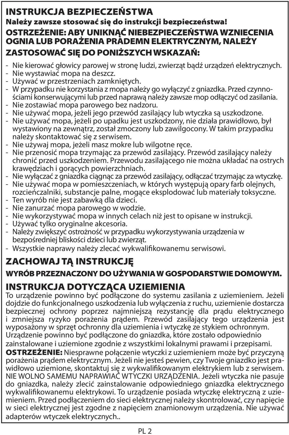 bądź urządzeń elektrycznych. - Nie wystawiać mopa na deszcz. - Używać w przestrzeniach zamkniętych. - W przypadku nie korzystania z mopa należy go wyłączyć z gniazdka.