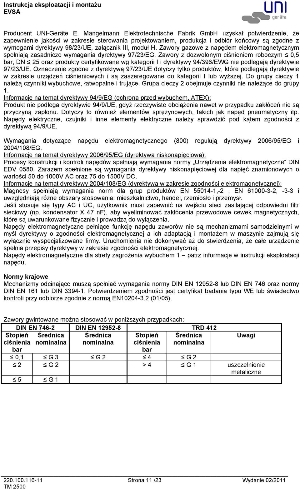 załącznik III, moduł H. Zawory gazowe z napędem elektromagnetycznym spełniają zasadnicze wymagania dyrektywy 97/23/EG.